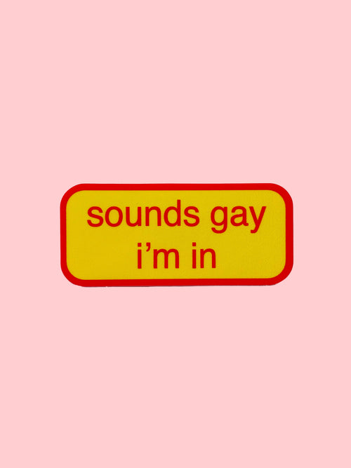 sounds gay I'm in sticker